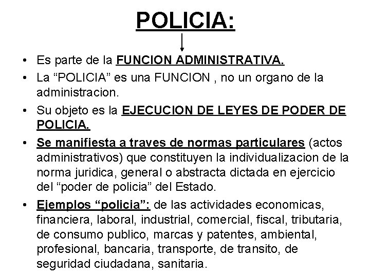 POLICIA: • Es parte de la FUNCION ADMINISTRATIVA. • La “POLICIA” es una FUNCION
