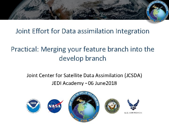 Joint Effort for Data assimilation Integration Practical: Merging your feature branch into the develop