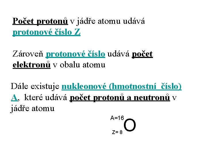 Počet protonů v jádře atomu udává protonové číslo Z Zároveň protonové číslo udává počet