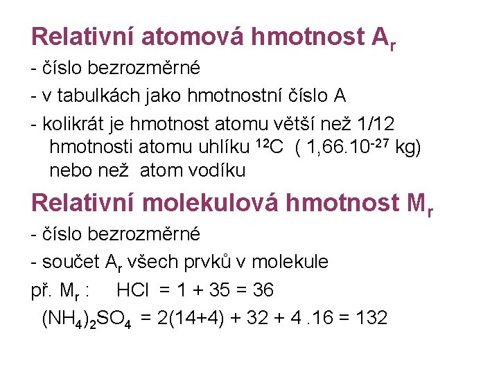 Relativní atomová hmotnost Ar - číslo bezrozměrné - v tabulkách jako hmotnostní číslo A