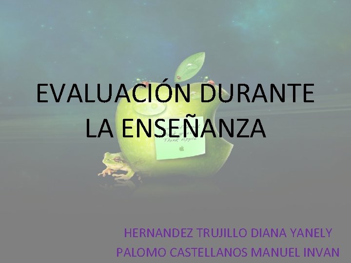 EVALUACIÓN DURANTE LA ENSEÑANZA HERNANDEZ TRUJILLO DIANA YANELY PALOMO CASTELLANOS MANUEL INVAN 