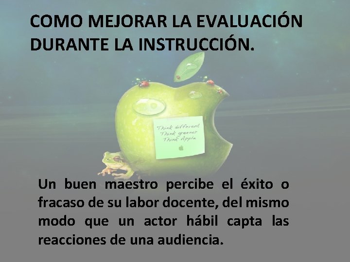 COMO MEJORAR LA EVALUACIÓN DURANTE LA INSTRUCCIÓN. Un buen maestro percibe el éxito o