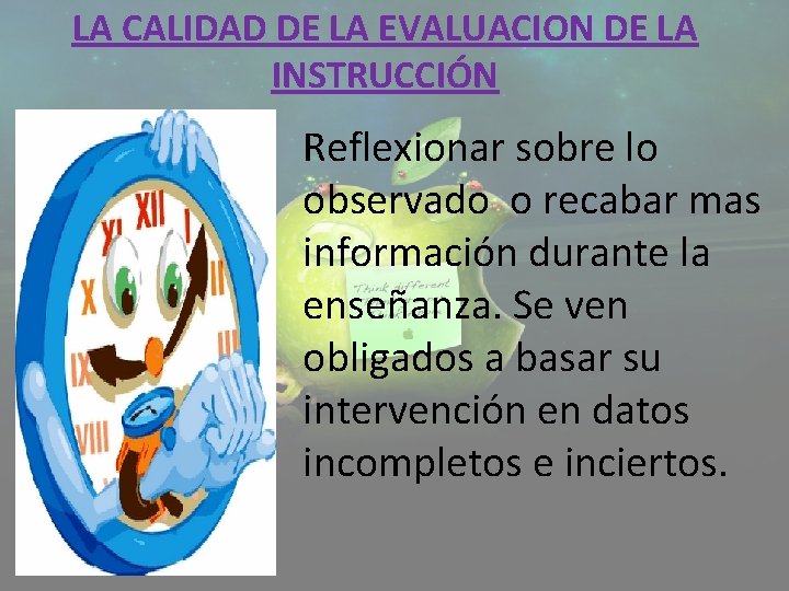 LA CALIDAD DE LA EVALUACION DE LA INSTRUCCIÓN Reflexionar sobre lo observado o recabar