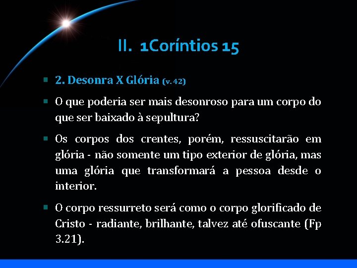 II. 1 Coríntios 15 2. Desonra X Glória (v. 42) O que poderia ser