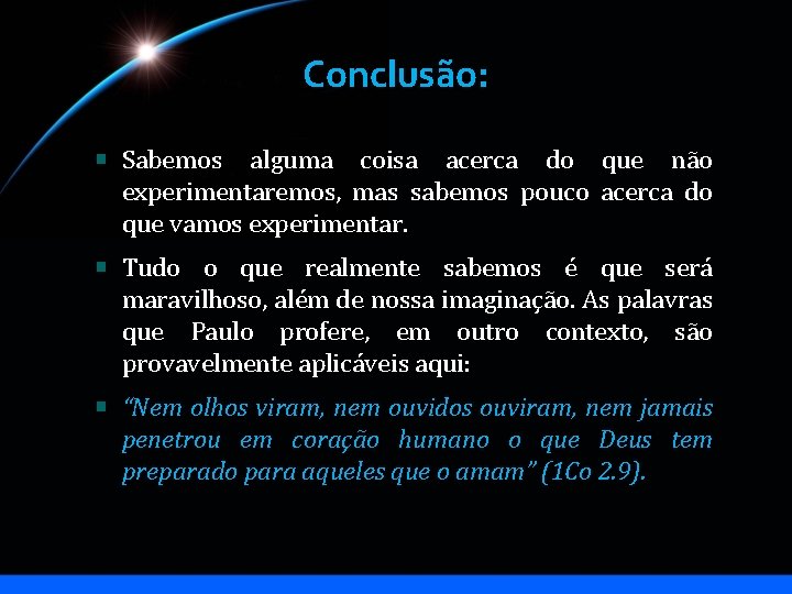 Conclusão: Sabemos alguma coisa acerca do que não experimentaremos, mas sabemos pouco acerca do