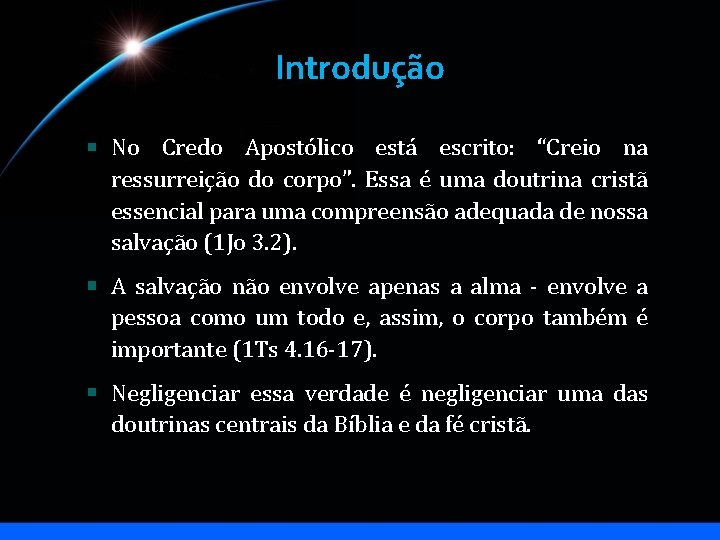 Introdução No Credo Apostólico está escrito: “Creio na ressurreição do corpo”. Essa é uma