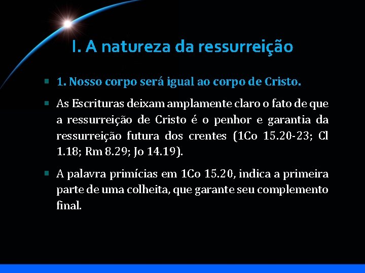 I. A natureza da ressurreição 1. Nosso corpo será igual ao corpo de Cristo.