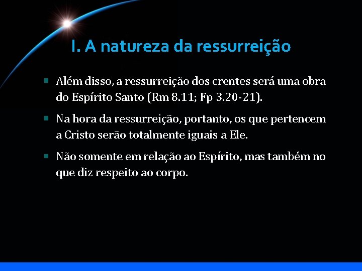 I. A natureza da ressurreição Além disso, a ressurreição dos crentes será uma obra