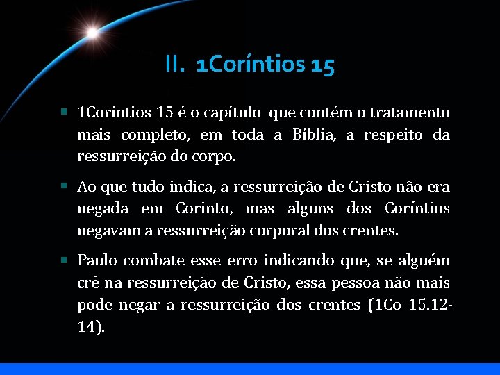 II. 1 Coríntios 15 é o capítulo que contém o tratamento mais completo, em