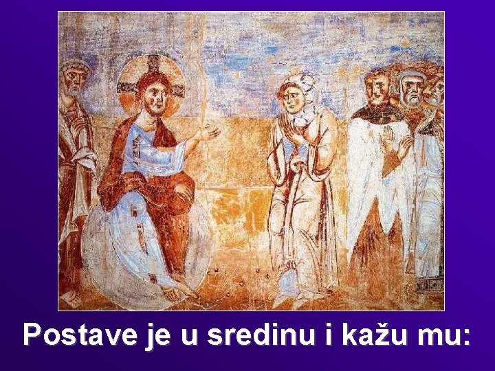 Postave je u sredinu i kažu mu: 