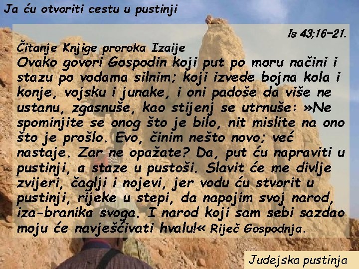 Ja ću otvoriti cestu u pustinji Čitanje Knjige proroka Izaije Is 43; 16 -21.