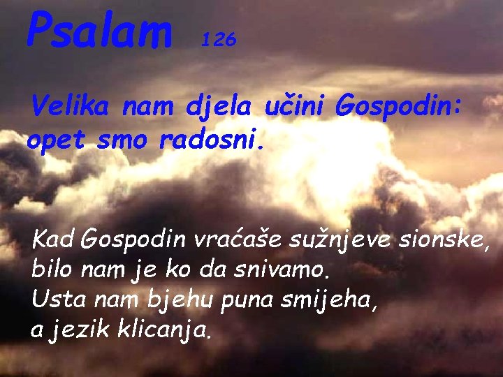 Psalam 126 Velika nam djela učini Gospodin: opet smo radosni. Kad Gospodin vraćaše sužnjeve