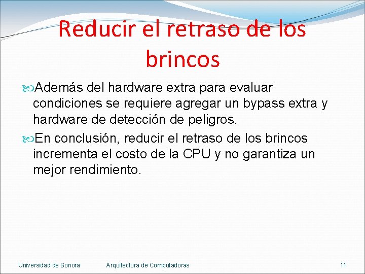 Reducir el retraso de los brincos Además del hardware extra para evaluar condiciones se