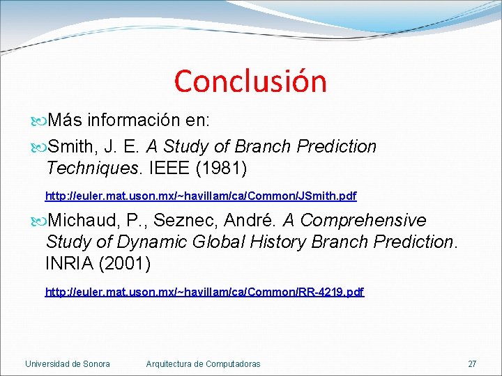 Conclusión Más información en: Smith, J. E. A Study of Branch Prediction Techniques. IEEE