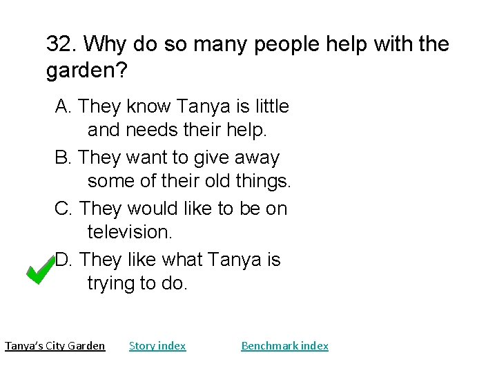 32. Why do so many people help with the garden? A. They know Tanya 32. Why do so many people help with the garden? A. They know Tanya