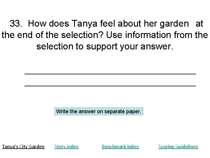 33. How does Tanya feel about her garden at the end of the selection? 33. How does Tanya feel about her garden at the end of the selection?
