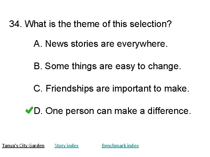 34. What is theme of this selection? A. News stories are everywhere. B. Some 34. What is theme of this selection? A. News stories are everywhere. B. Some