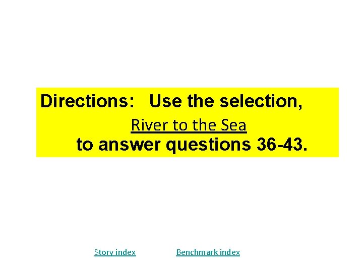 Directions: Use the selection, River to the Sea to answer questions 36 -43. Story Directions: Use the selection, River to the Sea to answer questions 36 -43. Story