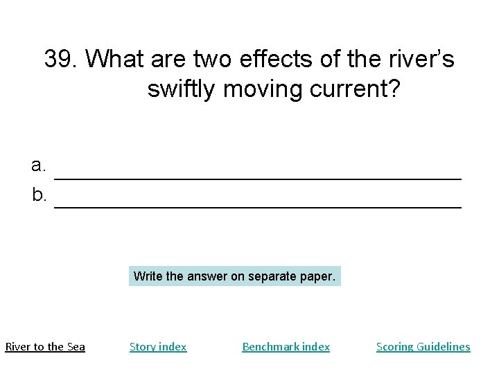 39. What are two effects of the river’s swiftly moving current? a. b. Write 39. What are two effects of the river’s swiftly moving current? a. b. Write