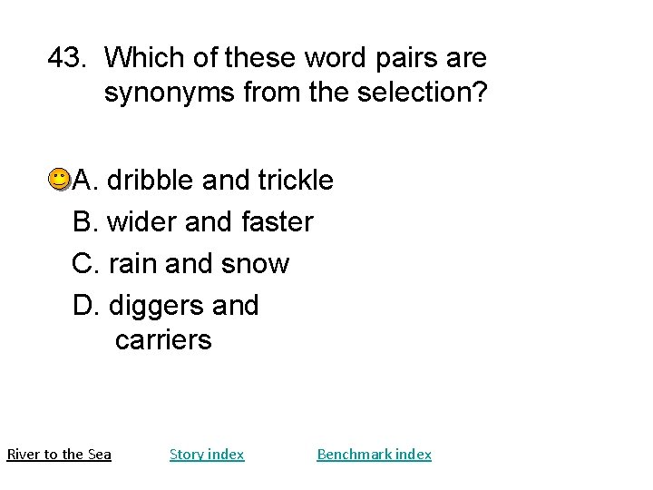 43. Which of these word pairs are synonyms from the selection? A. dribble and 43. Which of these word pairs are synonyms from the selection? A. dribble and