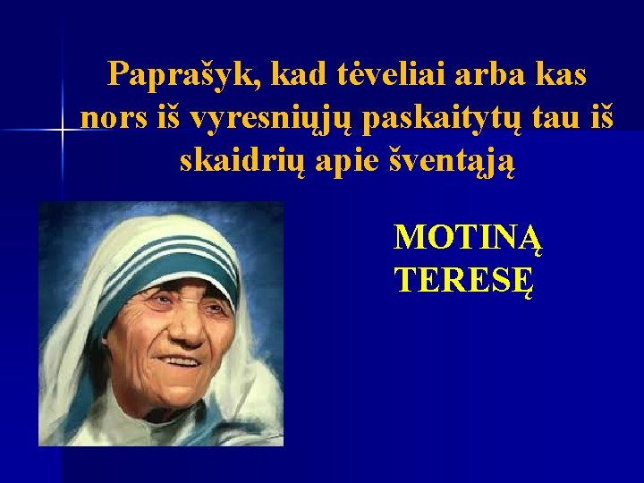 Paprašyk, kad tėveliai arba kas nors iš vyresniųjų paskaitytų tau iš skaidrių apie šventąją