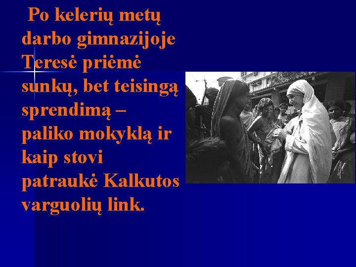 Po kelerių metų darbo gimnazijoje Teresė priėmė sunkų, bet teisingą sprendimą – paliko mokyklą