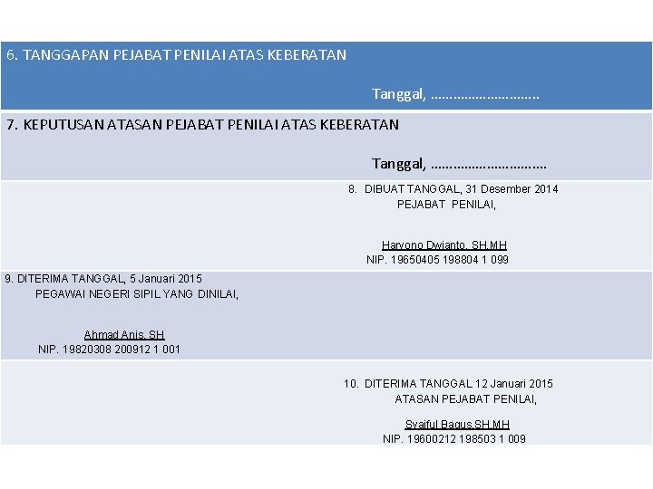 6. TANGGAPAN PEJABAT PENILAI ATAS KEBERATAN Tanggal, ……………. . 7. KEPUTUSAN ATASAN PEJABAT PENILAI