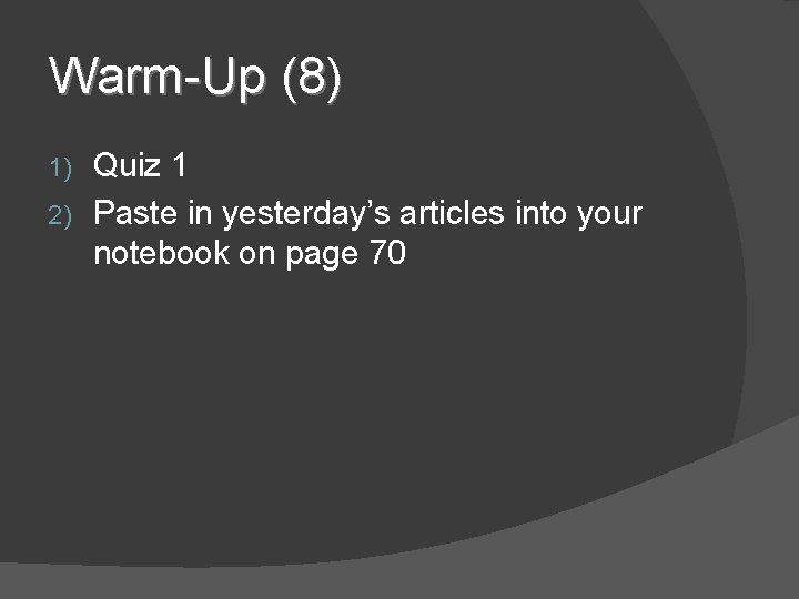 Warm-Up (8) Quiz 1 2) Paste in yesterday’s articles into your notebook on page