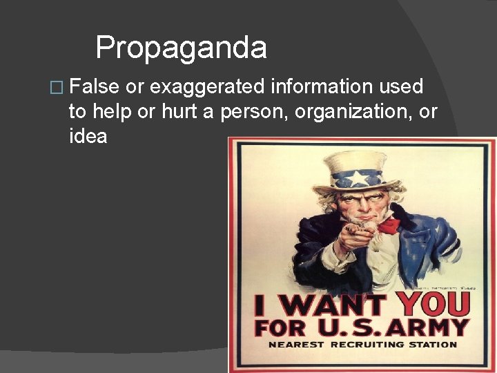 Propaganda � False or exaggerated information used to help or hurt a person, organization,