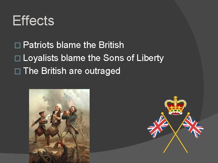Effects � Patriots blame the British � Loyalists blame the Sons of Liberty �