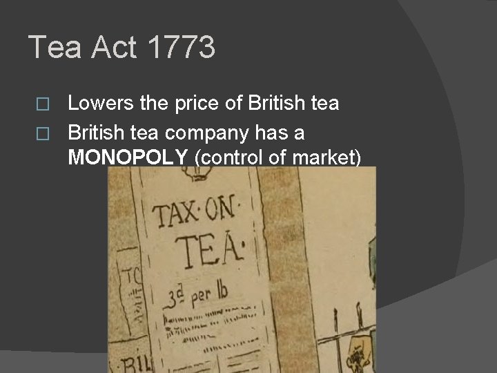 Tea Act 1773 Lowers the price of British tea � British tea company has
