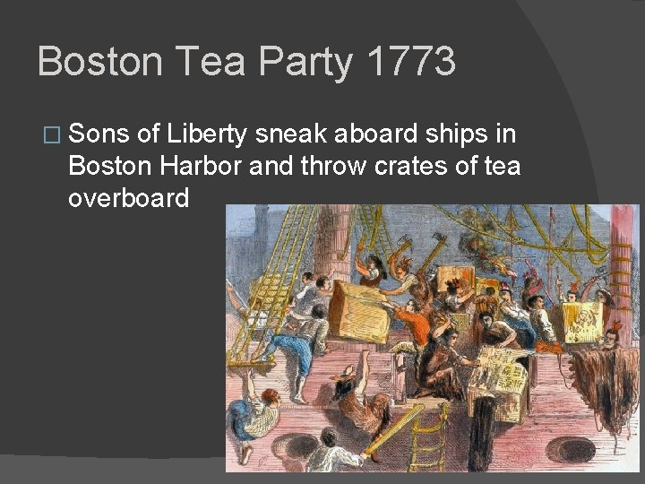 Boston Tea Party 1773 � Sons of Liberty sneak aboard ships in Boston Harbor