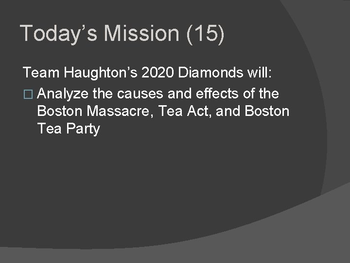 Today’s Mission (15) Team Haughton’s 2020 Diamonds will: � Analyze the causes and effects