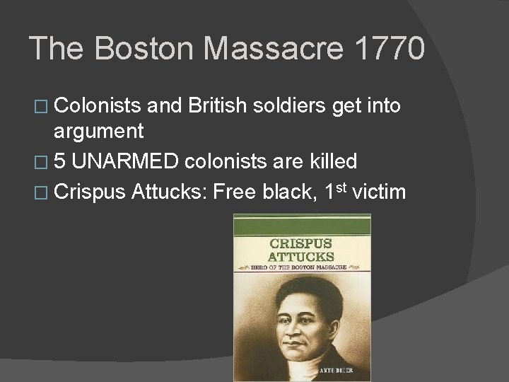 The Boston Massacre 1770 � Colonists and British soldiers get into argument � 5