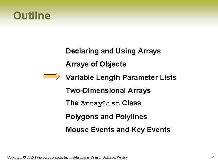 Outline Declaring and Using Arrays of Objects Variable Length Parameter Lists Two-Dimensional Arrays The
