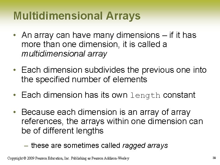Multidimensional Arrays • An array can have many dimensions – if it has more