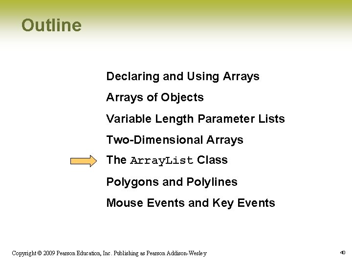 Outline Declaring and Using Arrays of Objects Variable Length Parameter Lists Two-Dimensional Arrays The