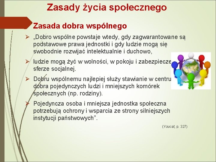 Zasady życia społecznego Zasada dobra wspólnego Ø „Dobro wspólne powstaje wtedy, gdy zagwarantowane są