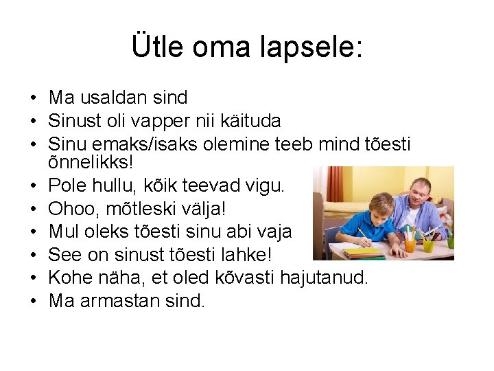 Ütle oma lapsele: • Ma usaldan sind • Sinust oli vapper nii käituda •