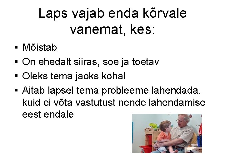 Laps vajab enda kõrvale vanemat, kes: § § Mõistab On ehedalt siiras, soe ja