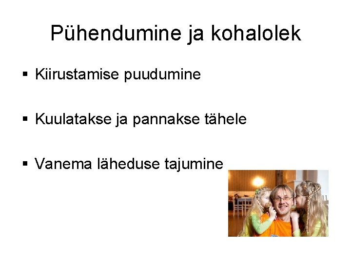 Pühendumine ja kohalolek § Kiirustamise puudumine § Kuulatakse ja pannakse tähele § Vanema läheduse