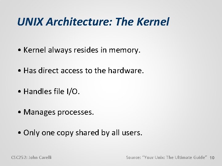 UNIX Architecture: The Kernel • Kernel always resides in memory. • Has direct access