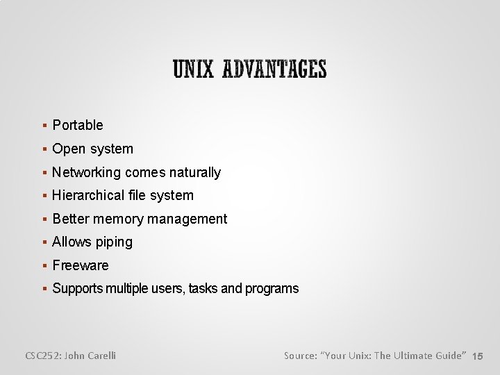  Portable Open system Networking comes naturally Hierarchical file system Better memory management Allows