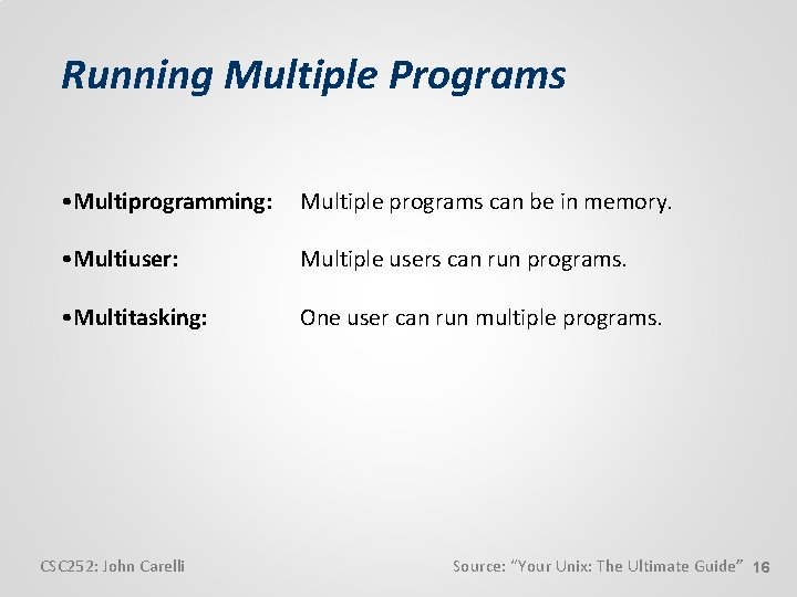 Running Multiple Programs • Multiprogramming: Multiple programs can be in memory. • Multiuser: Multiple