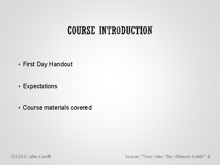  First Day Handout Expectations Course materials covered CSC 252: John Carelli Source: “Your