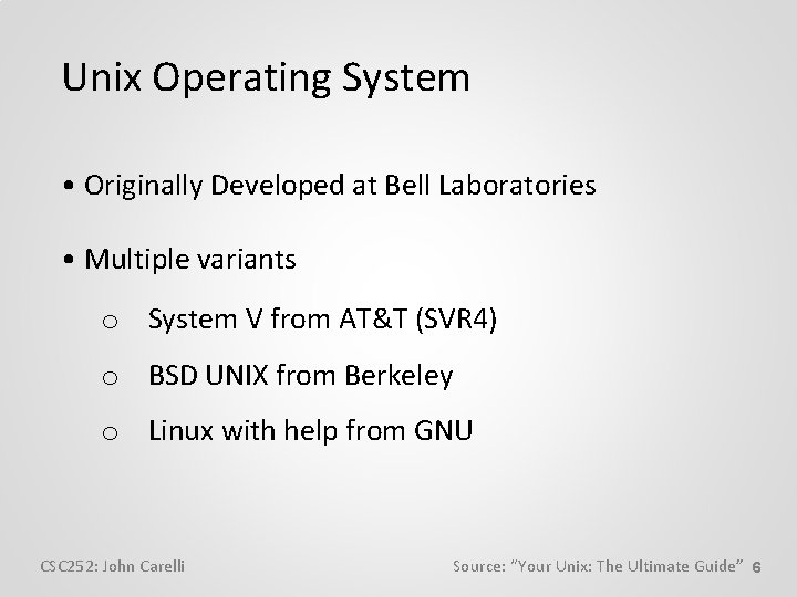 Unix Operating System • Originally Developed at Bell Laboratories • Multiple variants o System