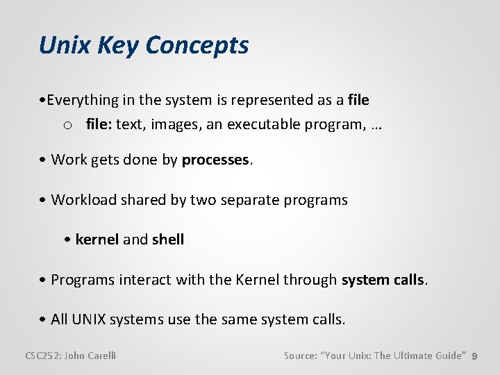 Unix Key Concepts • Everything in the system is represented as a file o
