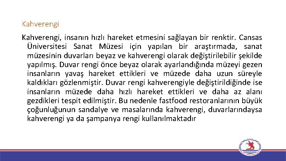 Kahverengi, insanın hızlı hareket etmesini sağlayan bir renktir. Cansas Üniversitesi Sanat Müzesi için yapılan