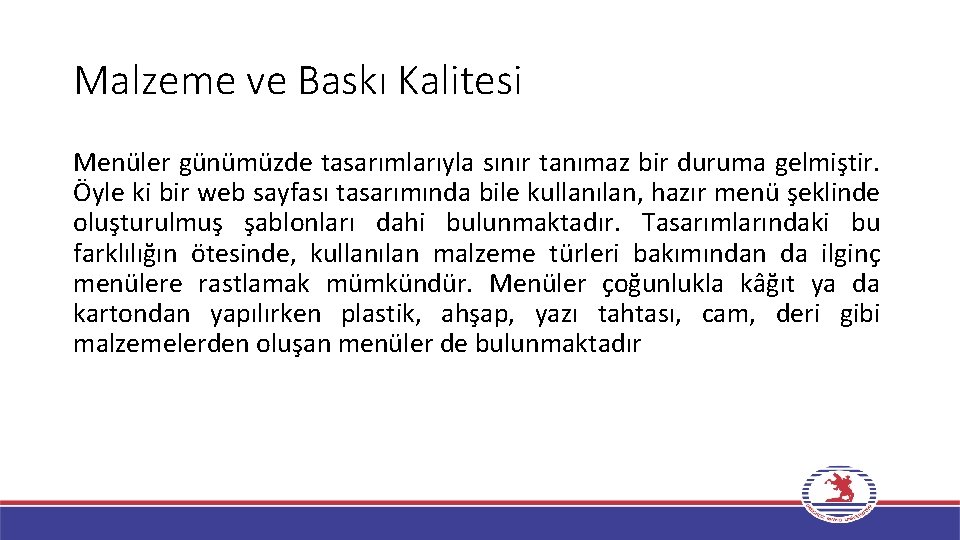 Malzeme ve Baskı Kalitesi Menüler günümüzde tasarımlarıyla sınır tanımaz bir duruma gelmiştir. Öyle ki