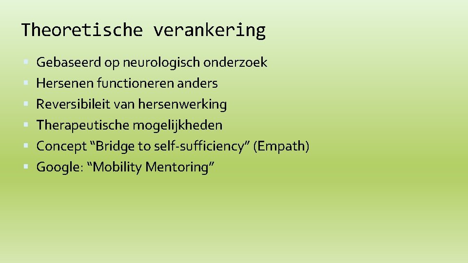 Theoretische verankering Gebaseerd op neurologisch onderzoek Hersenen functioneren anders Reversibileit van hersenwerking Therapeutische mogelijkheden